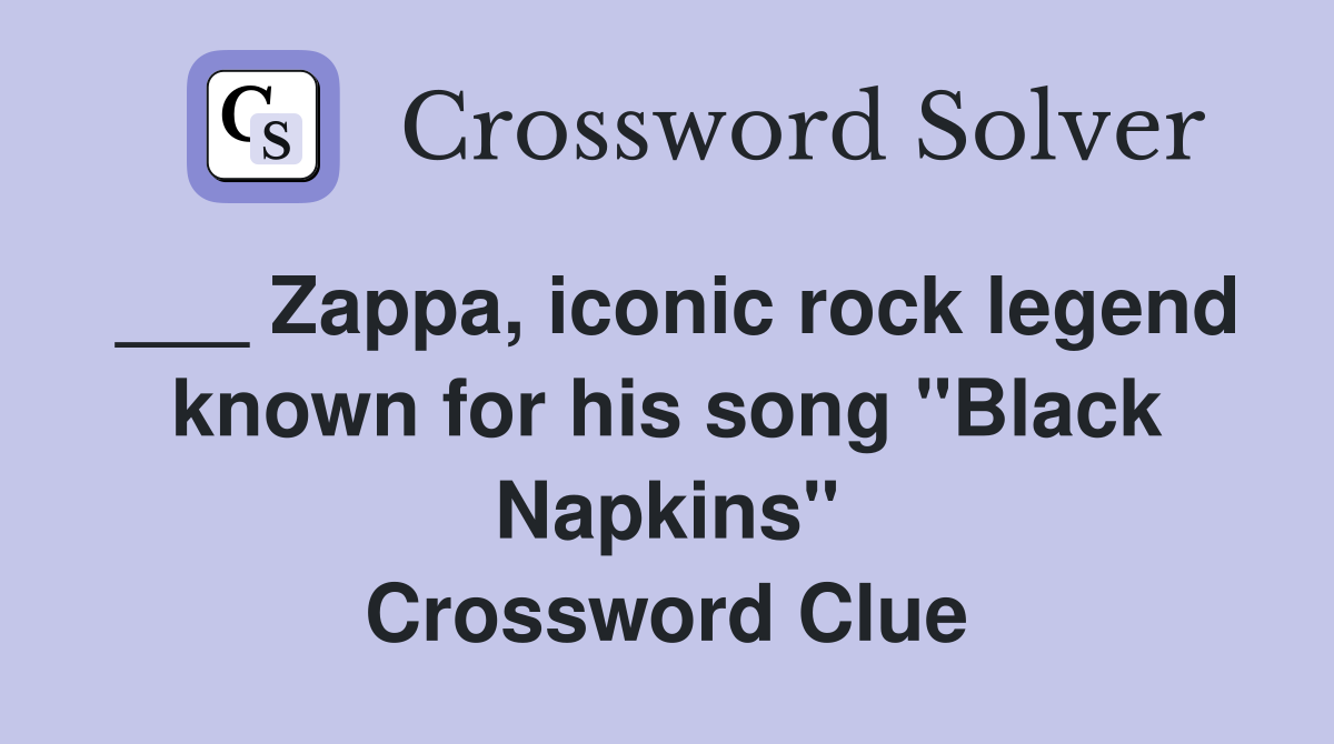 Zappa, iconic rock legend known for his song "Black Napkins
